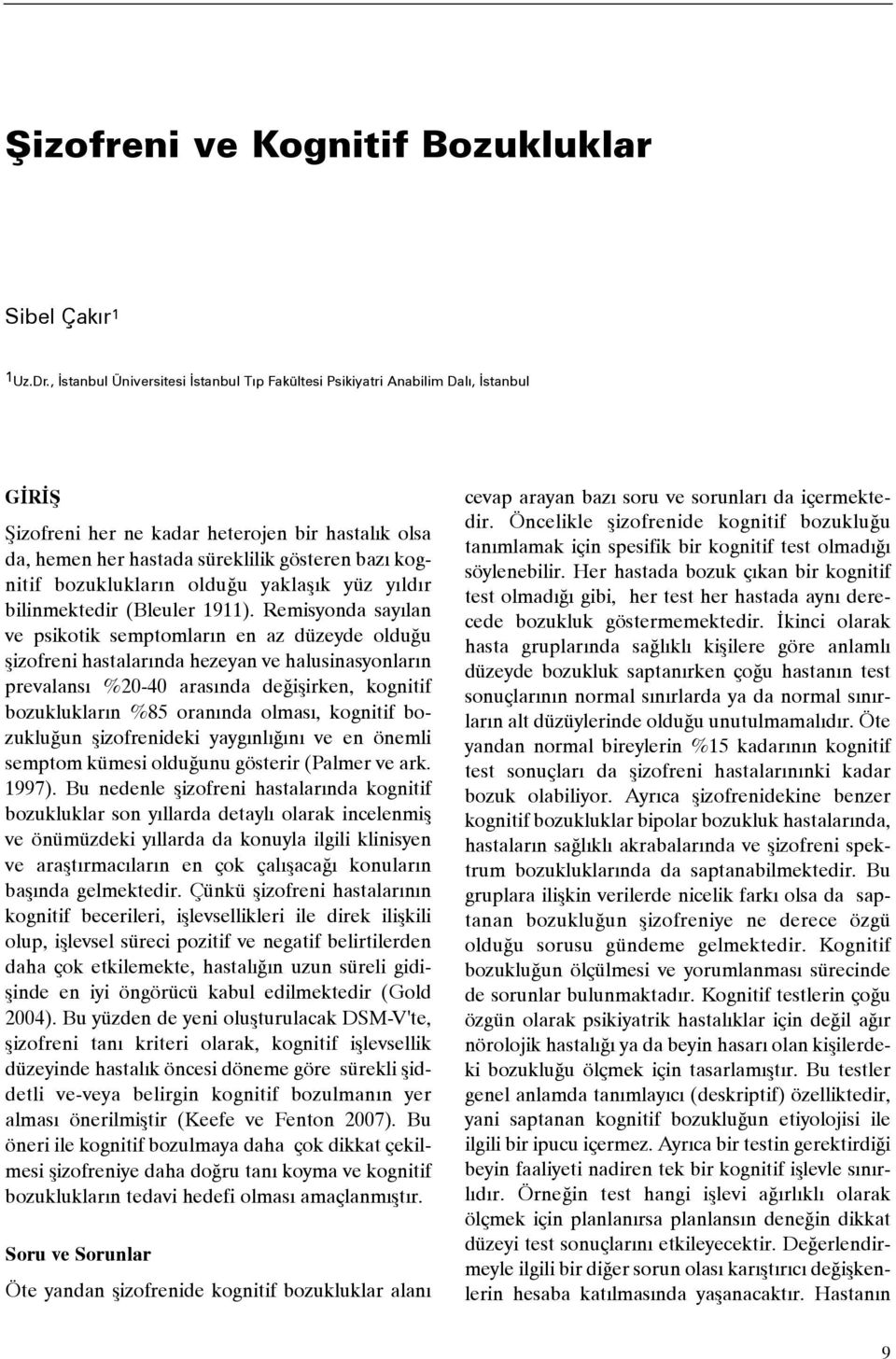 bozukluklarýn olduðu yaklaþýk yüz yýldýr bilinmektedir (Bleuler 1911).