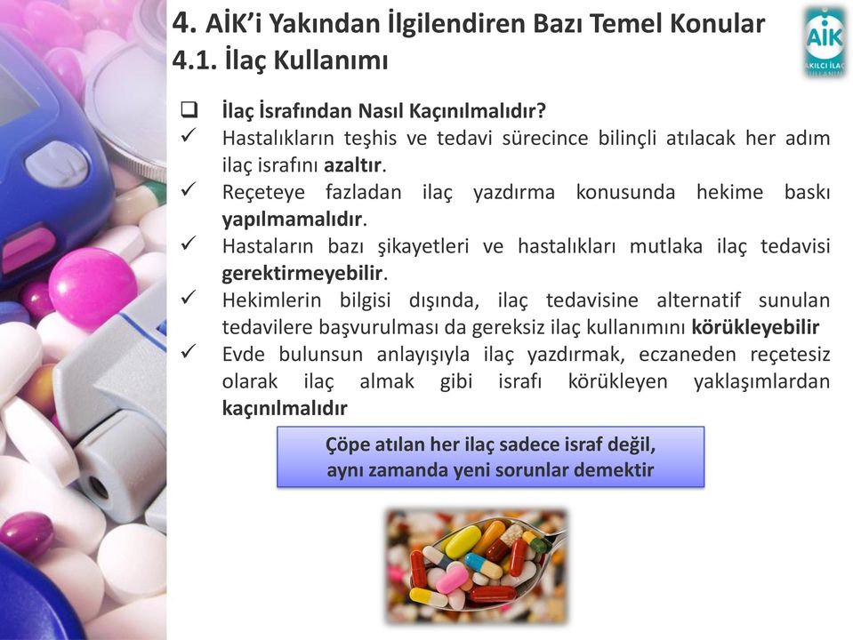 Hekimlerin bilgisi dışında, ilaç tedavisine alternatif sunulan tedavilere başvurulması da gereksiz ilaç kullanımını körükleyebilir Evde bulunsun anlayışıyla