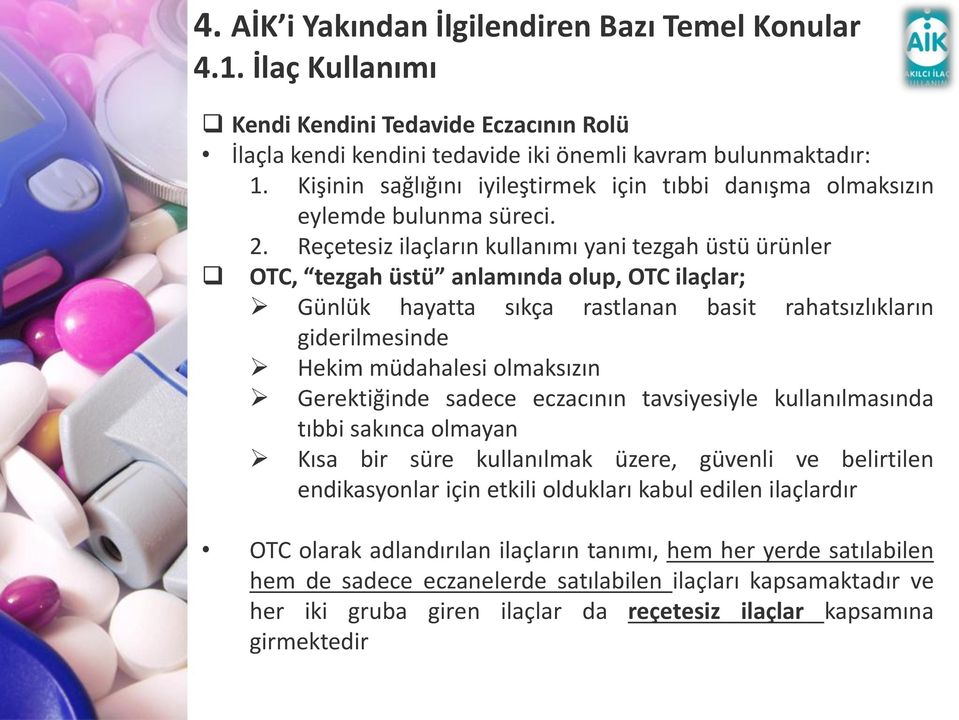 olmaksızın Gerektiğinde sadece eczacının tavsiyesiyle kullanılmasında tıbbi sakınca olmayan Kısa bir süre kullanılmak üzere, güvenli ve belirtilen endikasyonlar için etkili oldukları kabul edilen