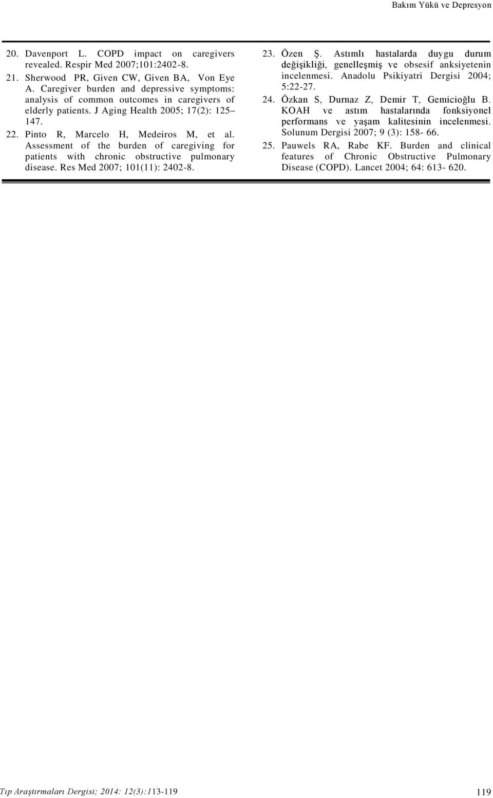 Assessment of the burden of caregiving for patients with chronic obstructive pulmonary disease. Res Med 2007; 101(11): 2402-8. 23. Özen Ş.