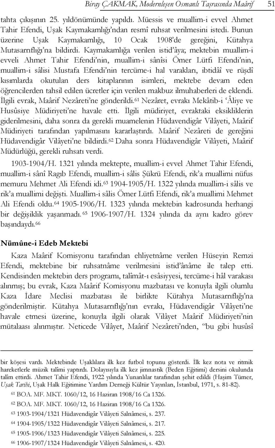 Kaymakamlığa verilen istid âya; mektebin muallim-i evveli Ahmet Tahir Efendi nin, muallim-i sânîsi Ömer Lütfi Efendi nin, muallim-i sâlisi Mustafa Efendi nin tercüme-i hal varakları, ibtidâî ve rüşdî