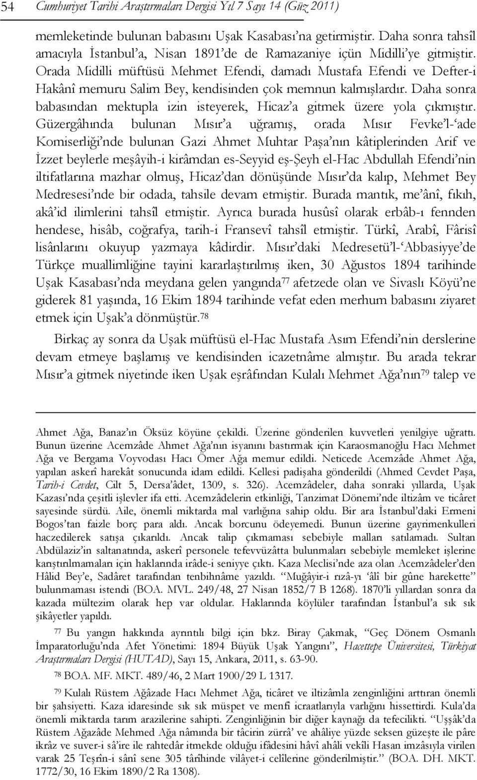 Orada Midilli müftüsü Mehmet Efendi, damadı Mustafa Efendi ve Defter-i Hakânî memuru Salim Bey, kendisinden çok memnun kalmışlardır.