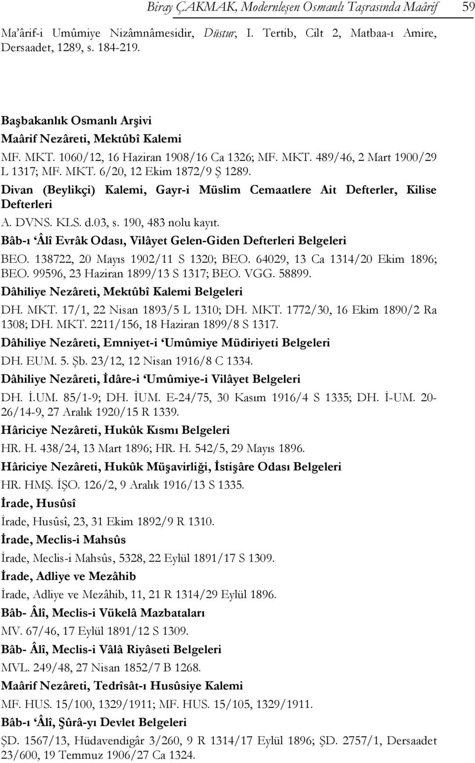 Divan (Beylikçi) Kalemi, Gayr-i Müslim Cemaatlere Ait Defterler, Kilise Defterleri A. DVNS. KLS. d.03, s. 190, 483 nolu kayıt. Bâb-ı Âlî Evrâk Odası, Vilâyet Gelen-Giden Defterleri Belgeleri BEO.