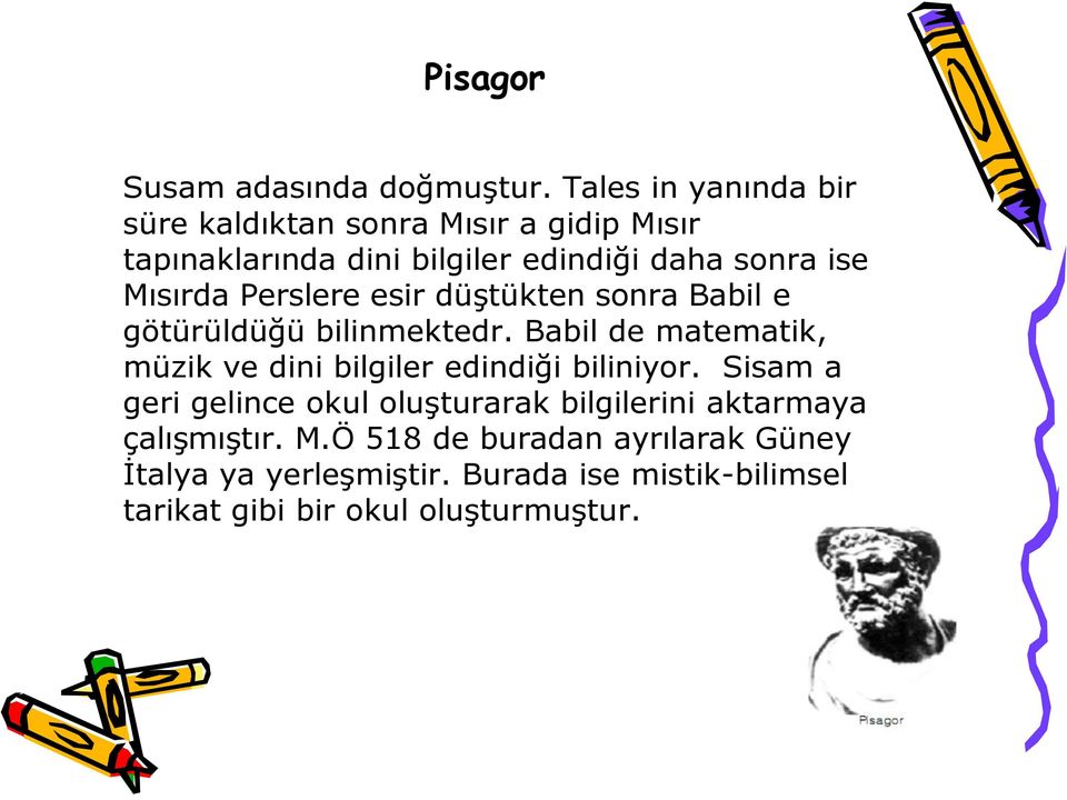 Mısırda Perslere esir düştükten sonra Babil e götürüldüğü bilinmektedr.