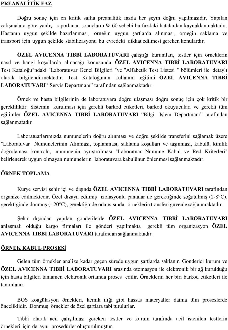 Hastanın uygun şekilde hazırlanması, örneğin uygun şartlarda alınması, örneğin saklama ve transport için uygun şekilde stabilizasyonu bu evredeki dikkat edilmesi gereken konulardır.