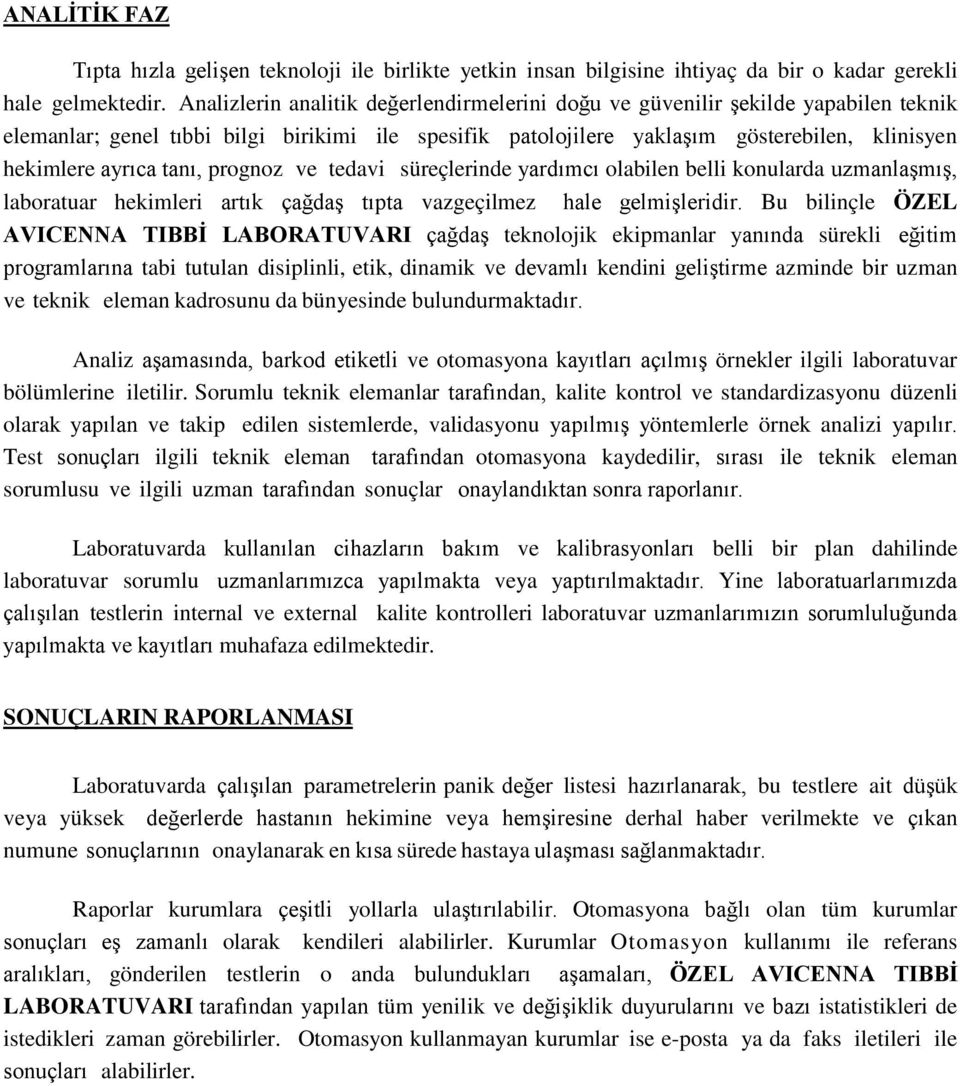 tanı, prognoz ve tedavi süreçlerinde yardımcı olabilen belli konularda uzmanlaşmış, laboratuar hekimleri artık çağdaş tıpta vazgeçilmez hale gelmişleridir.