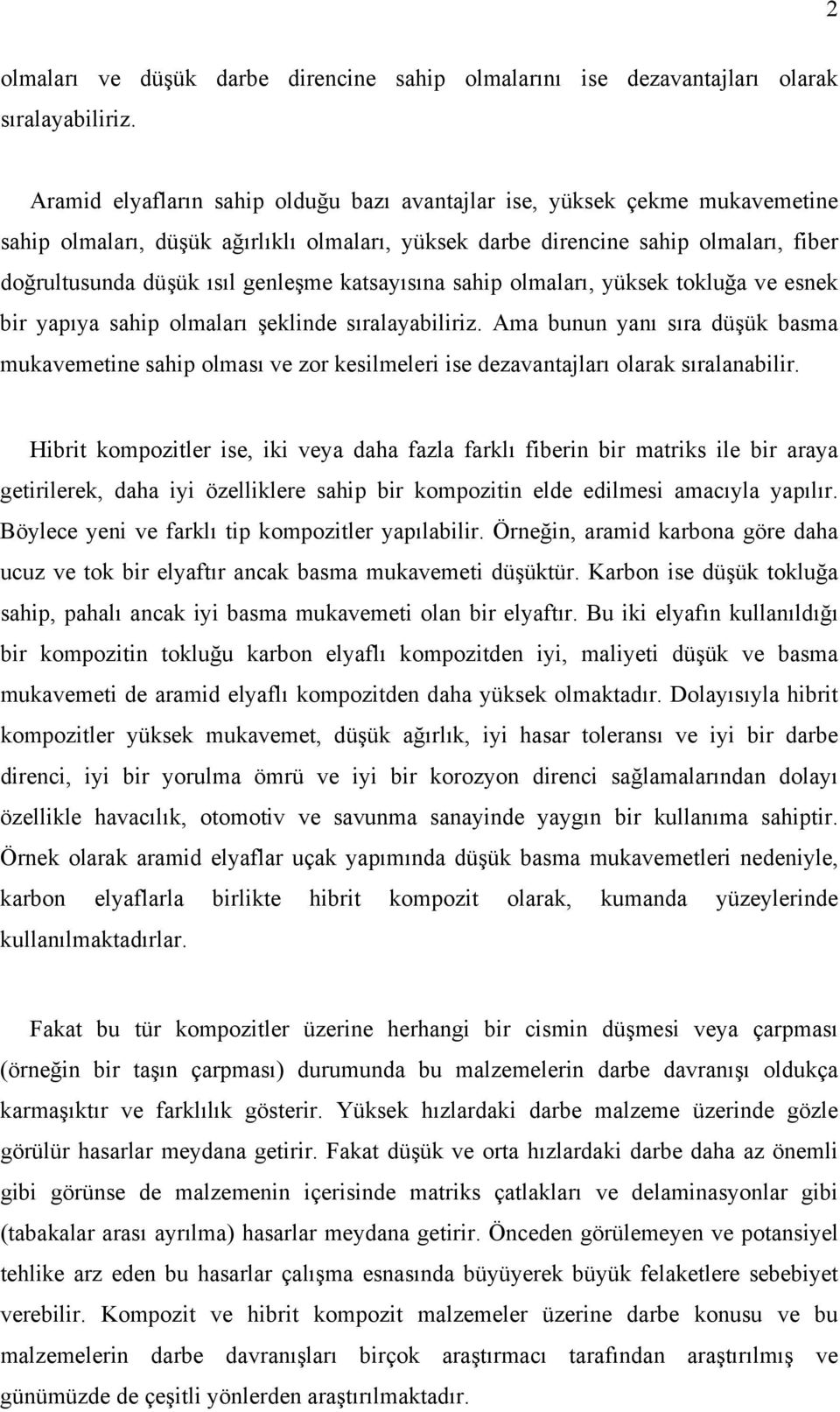 katsayısına sahip olmaları, yüksek tokluğa ve esnek bir yapıya sahip olmaları şeklinde sıralayabiliriz.