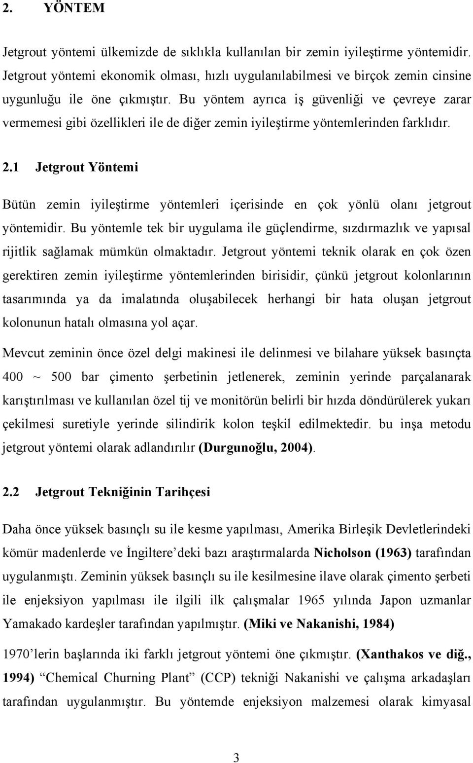 Bu yöntem ayrıca iş güvenliği ve çevreye zarar vermemesi gibi özellikleri ile de diğer zemin iyileştirme yöntemlerinden farklıdır. 2.