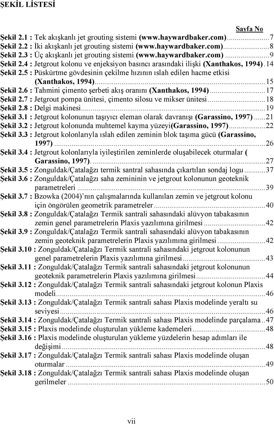 5 : Püskürtme gövdesinin çekilme hızının ıslah edilen hacme etkisi (Xanthakos, 1994)...15 Şekil 2.6 : Tahmini çimento şerbeti akış oranını (Xanthakos, 1994)...17 Şekil 2.