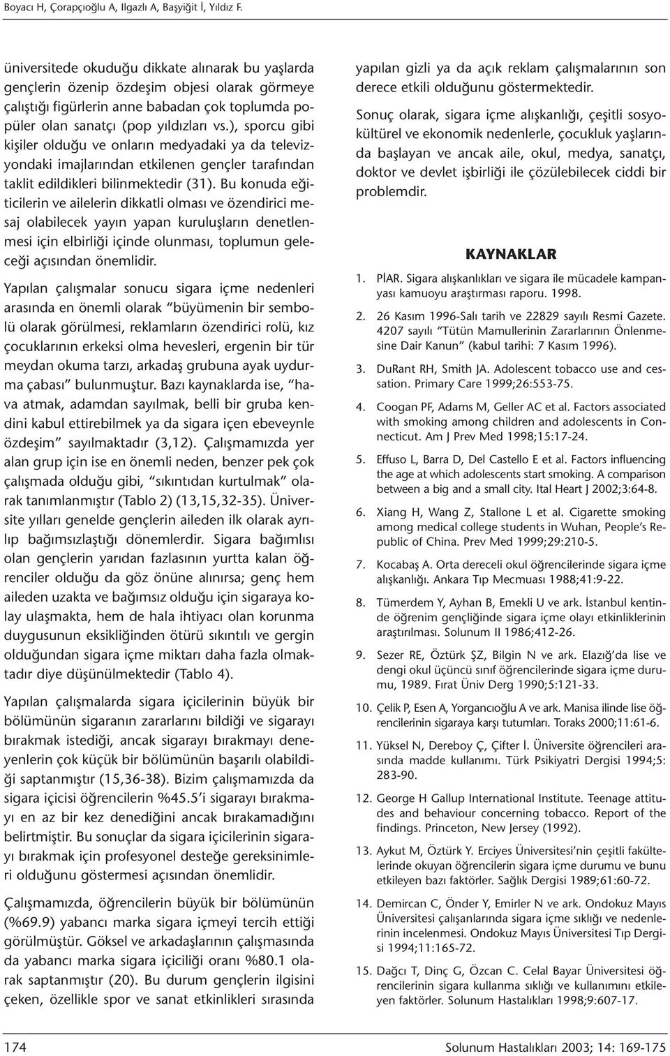 ), sporcu gibi kişiler olduğu ve onların medyadaki ya da televizyondaki imajlarından etkilenen gençler tarafından taklit edildikleri bilinmektedir (31).