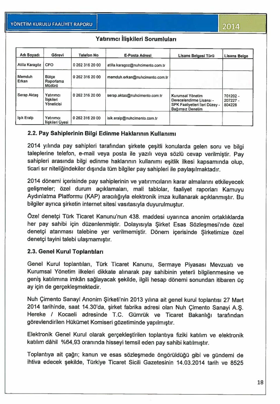 tr Kurumsal Yönetim 701202- ilişkileri Derecelendirme Lisansı - 207227 - Yöneticisi SPK Faaliyetleri ileri Düzey - 804228 Bağımsız Denetim 2014 ihtiva edecek şekilde, Türkiye Ticaret Sicili