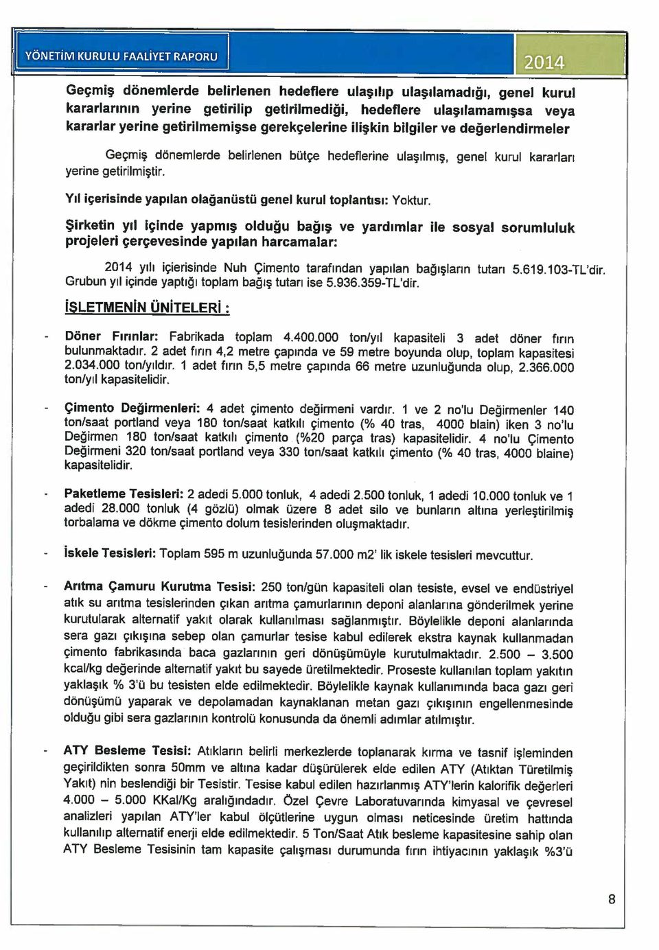 Geçmiş dönemlerde belirlenen bütçe hedeflerine ulaşılmış, genel kurul kararları kararlar yerine getirilmemişse gerekçelerine ilişkin bilgiler ve değerlendirmeler YÖNETİM KURULU FAALiYET RAPORU 2014