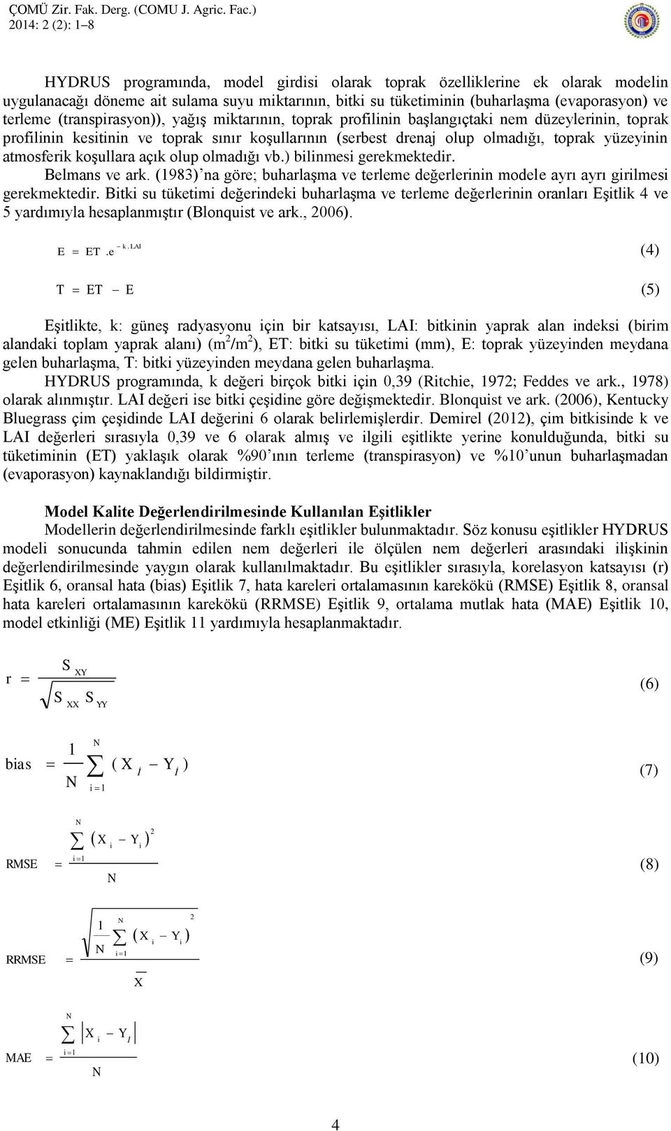 atmosferik koģullara açık olup olmadığı vb.) bilinmesi gerekmektedir. Belmans ve ark. (1983) na göre; buharlaģma ve terleme değerlerinin modele ayrı ayrı girilmesi gerekmektedir.