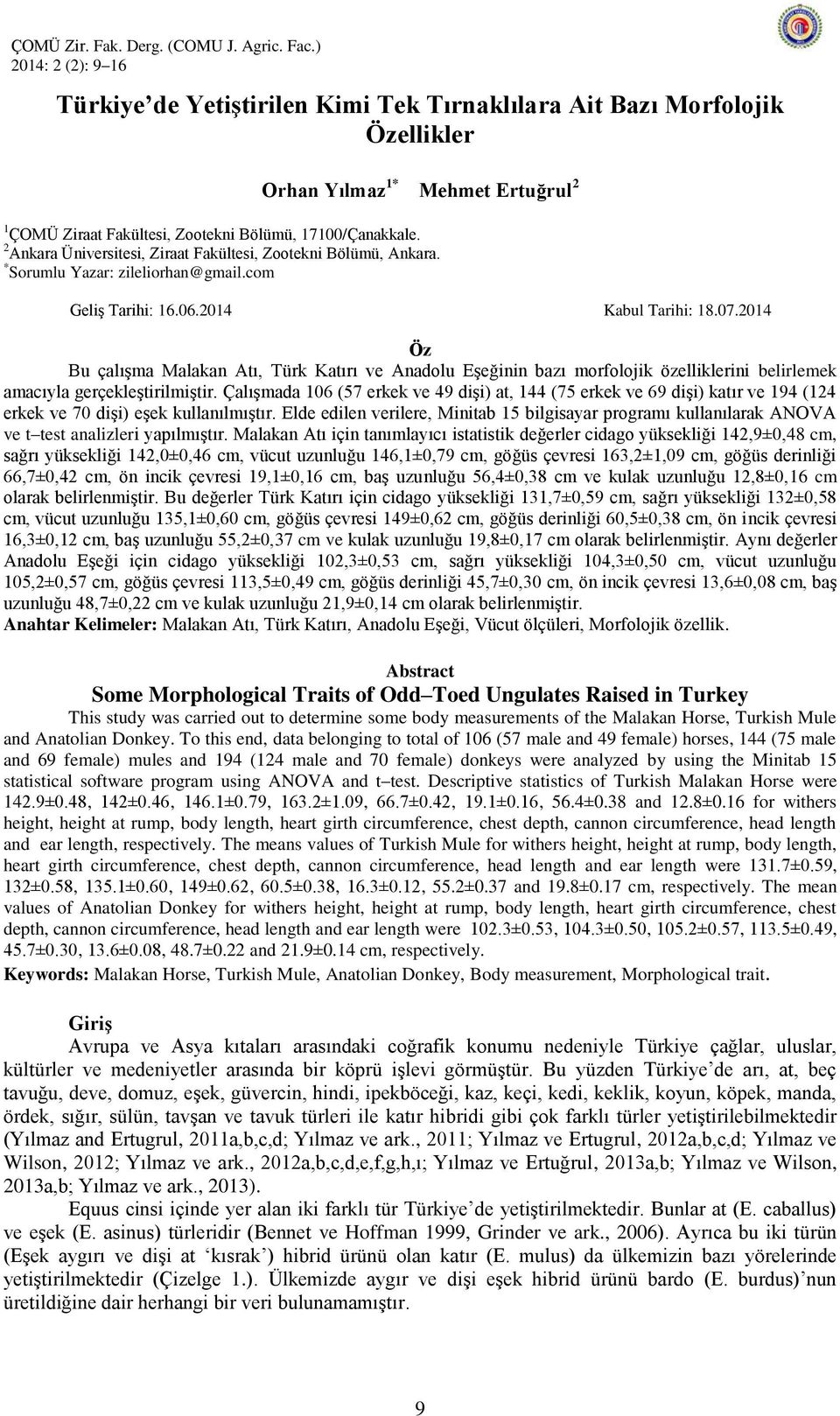 2014 Öz Bu çalıģma Malakan Atı, Türk Katırı ve Anadolu EĢeğinin bazı morfolojik özelliklerini belirlemek amacıyla gerçekleģtirilmiģtir.