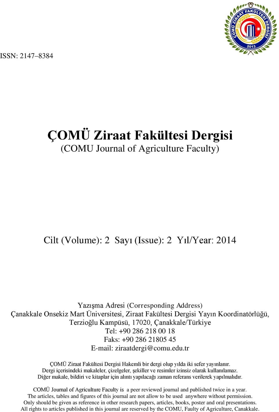 tr ÇOMÜ Ziraat Fakültesi Dergisi Hakemli bir dergi olup yılda iki sefer yayınlanır. Dergi içerisindeki makaleler, çizelgeler, Ģekiller ve resimler izinsiz olarak kullanılamaz.