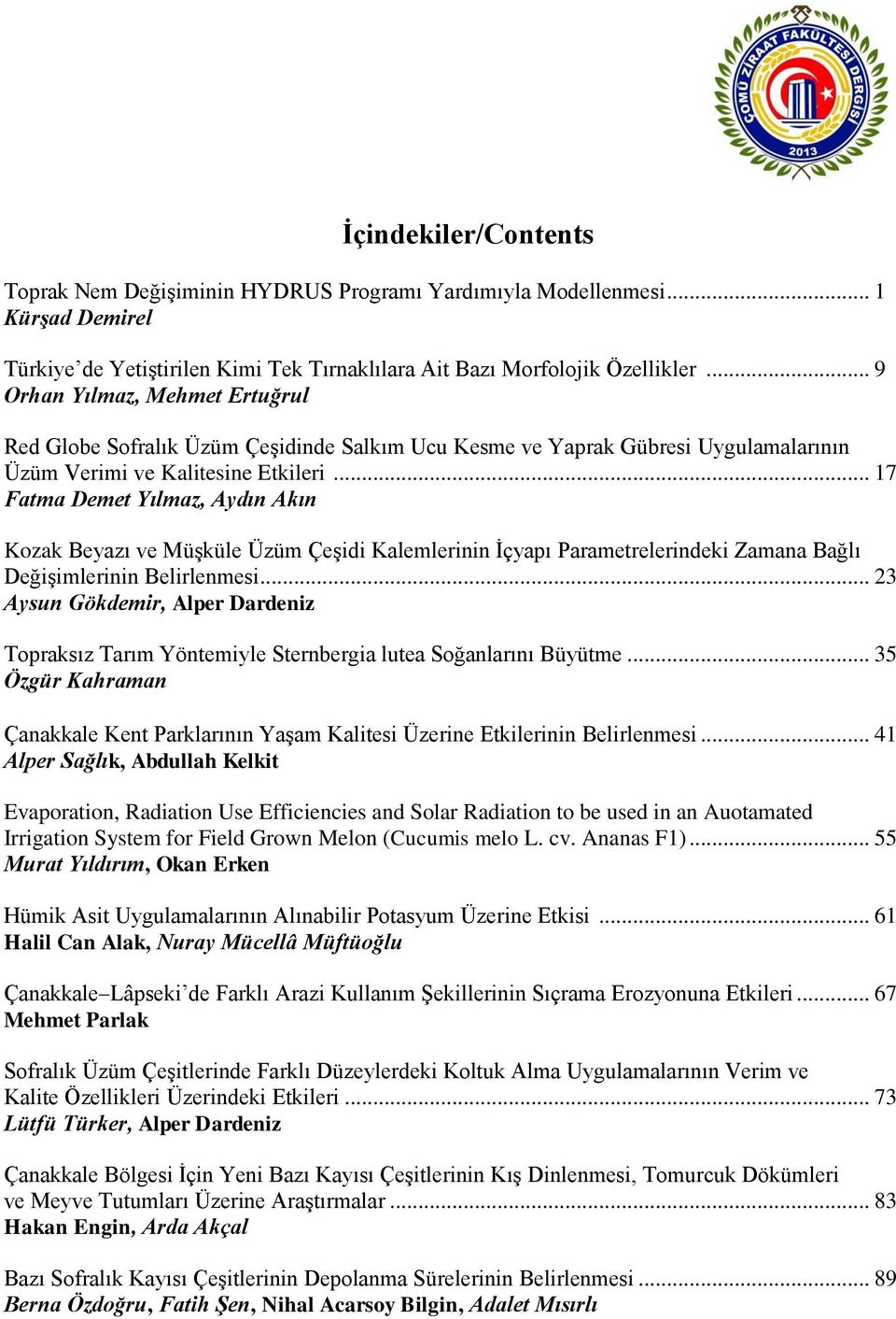 .. 17 Fatma Demet Yılmaz, Aydın Akın Kozak Beyazı ve MüĢküle Üzüm ÇeĢidi Kalemlerinin Ġçyapı Parametrelerindeki Zamana Bağlı DeğiĢimlerinin Belirlenmesi.