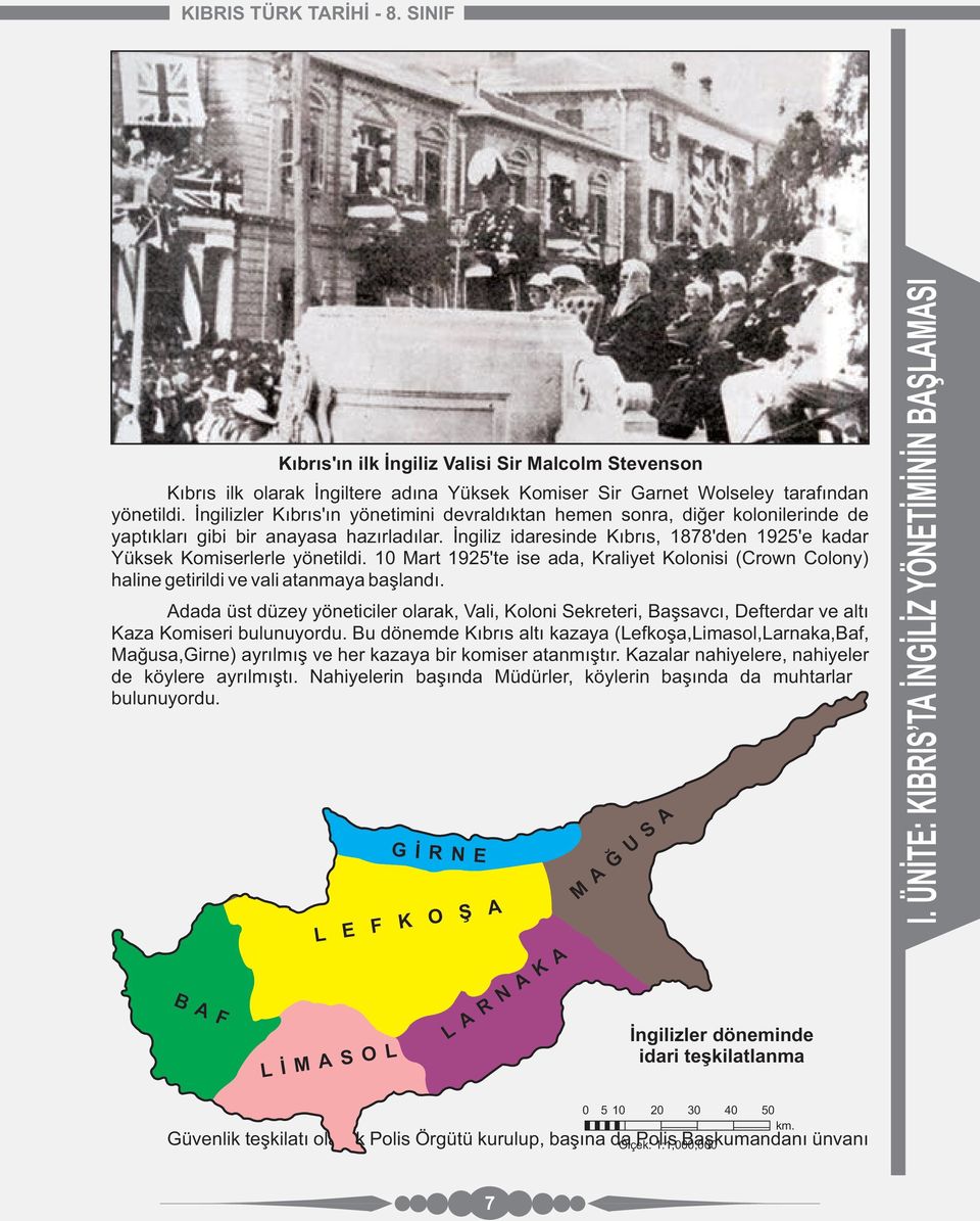 İngiliz idaresinde Kıbrıs, 1878'den 1925'e kadar Yüksek Komiserlerle yönetildi. 10 Mart 1925'te ise ada, Kraliyet Kolonisi (Crown Colony) haline getirildi ve vali atanmaya başlandı.
