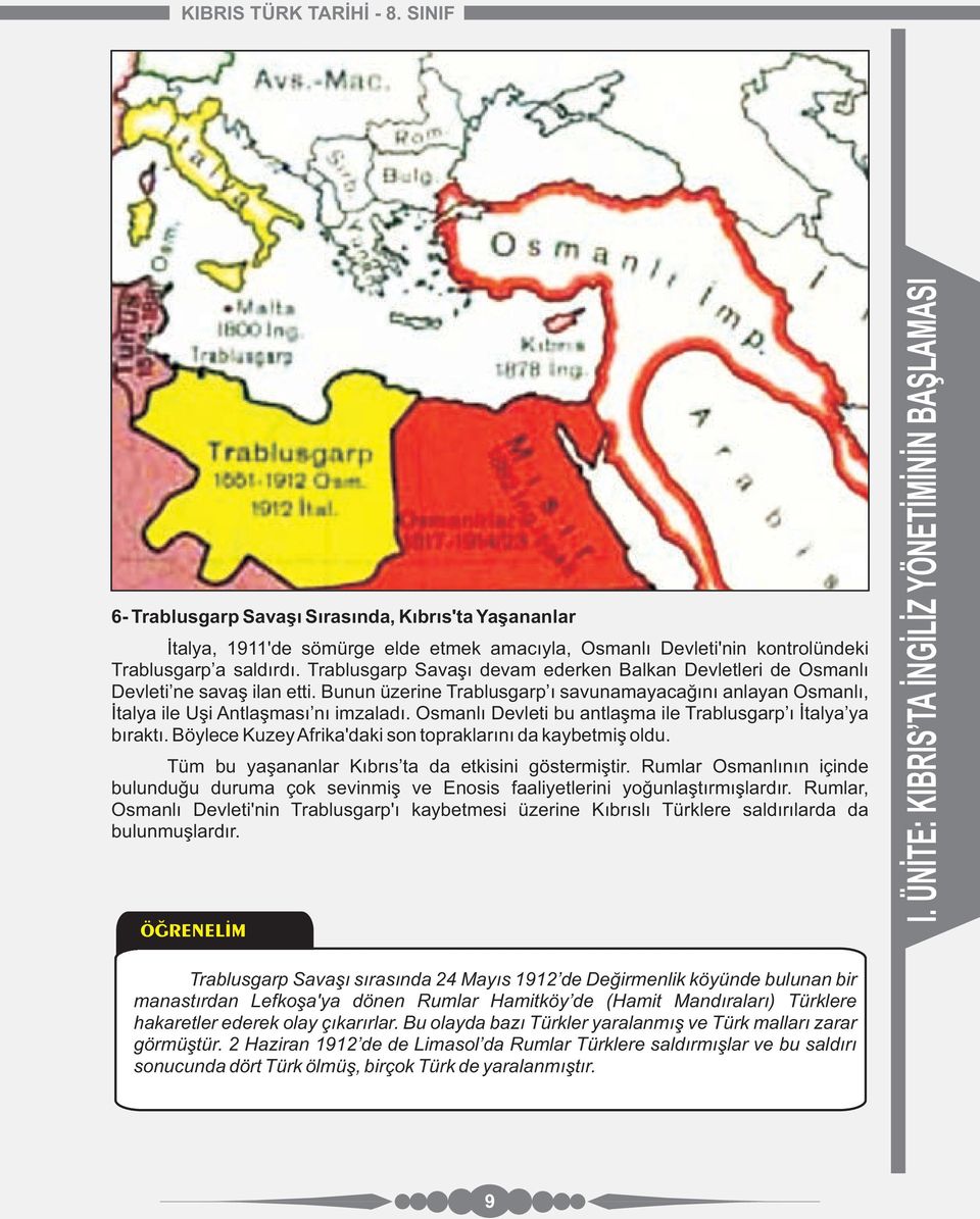 Osmanlı Devleti bu antlaşma ile Trablusgarp ı İtalya ya bıraktı. Böylece Kuzey Afrika'daki son topraklarını da kaybetmiş oldu. Tüm bu yaşananlar Kıbrıs ta da etkisini göstermiştir.