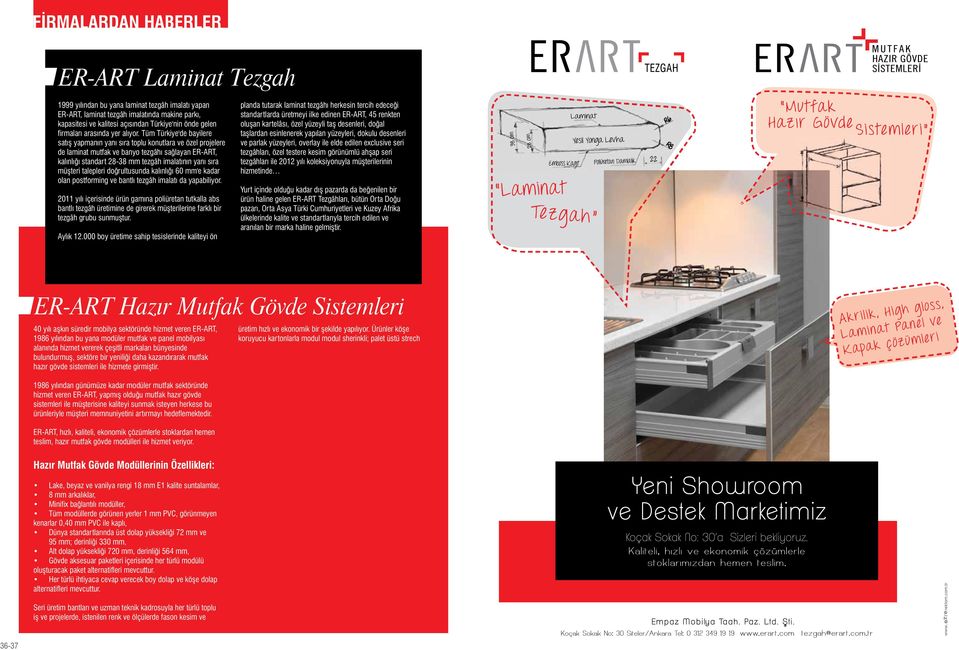 Tüm Türkiye'de bayilere satış yapmanın yanı sıra toplu konutlara ve özel projelere de laminat mutfak ve banyo tezgâhı sağlayan ER-ART, kalınlığı standart 28-38 mm tezgâh imalatının yanı sıra müşteri