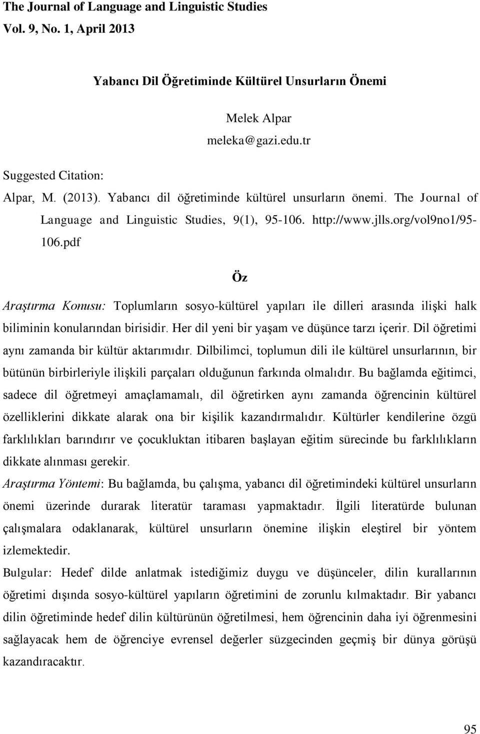 pdf Öz Araştırma Konusu: Toplumların sosyo-kültürel yapıları ile dilleri arasında ilişki halk biliminin konularından birisidir. Her dil yeni bir yaşam ve düşünce tarzı içerir.