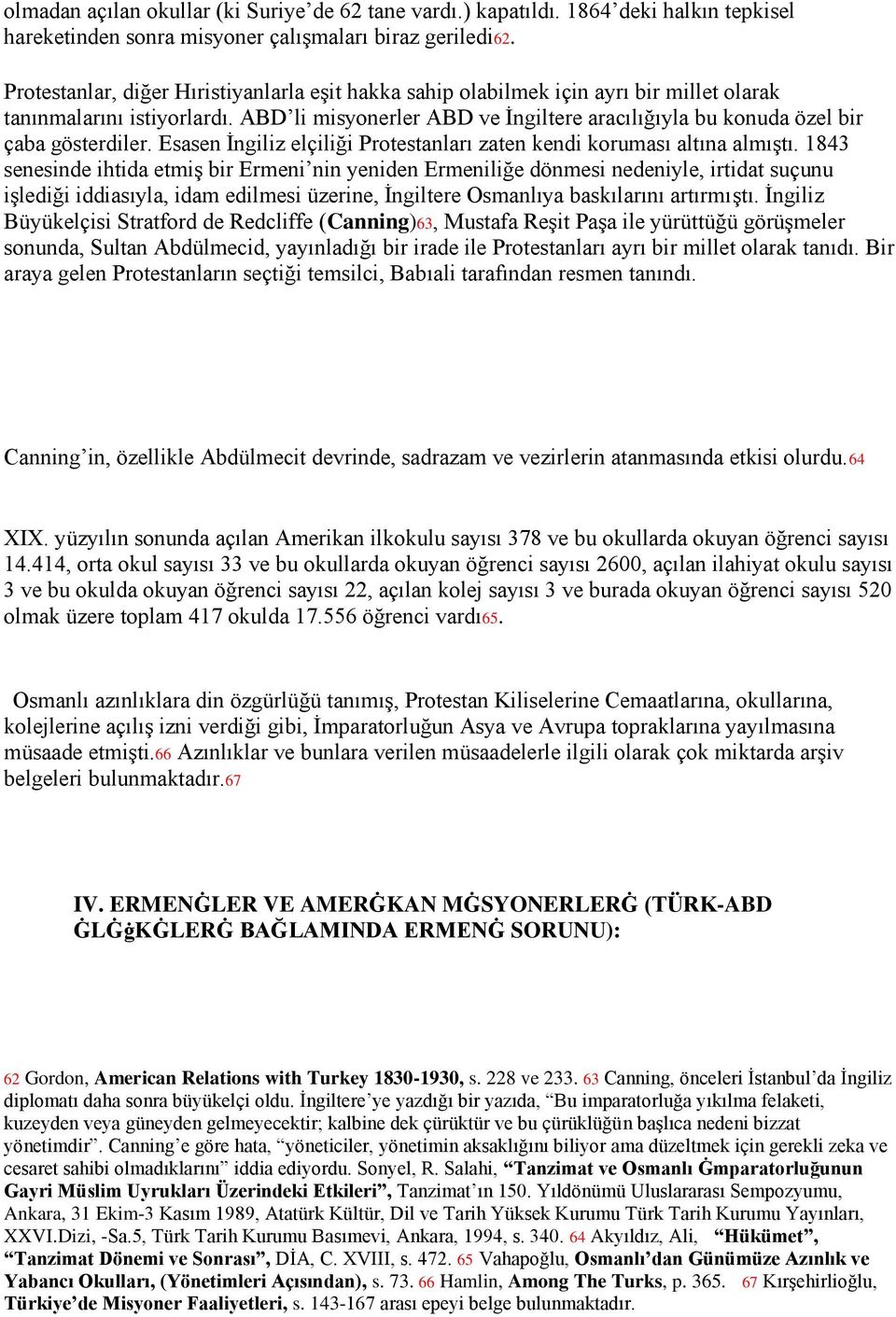 ABD li misyonerler ABD ve İngiltere aracılığıyla bu konuda özel bir çaba gösterdiler. Esasen İngiliz elçiliği Protestanları zaten kendi koruması altına almıştı.