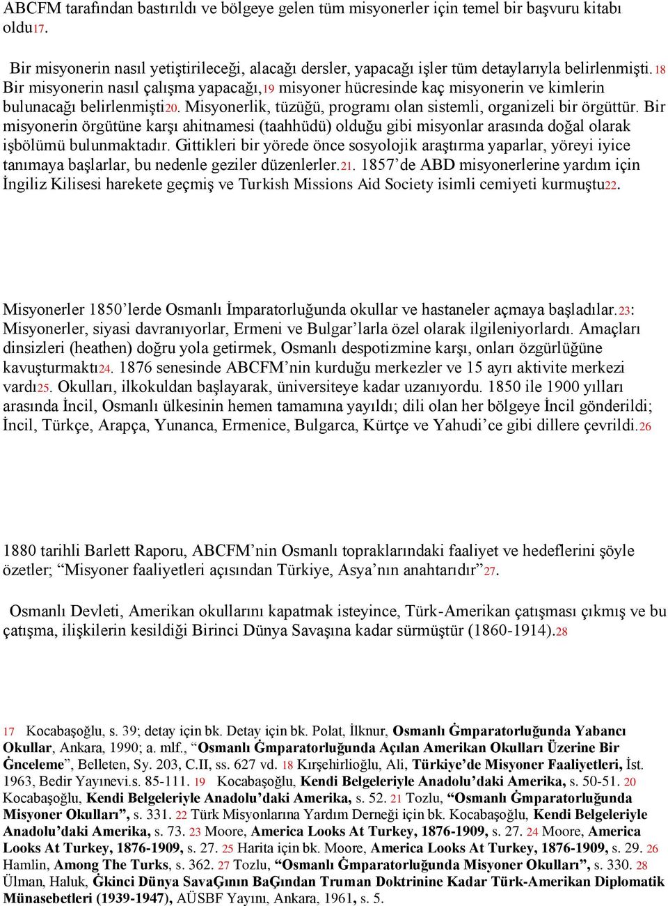 Bir misyonerin örgütüne karşı ahitnamesi (taahhüdü) olduğu gibi misyonlar arasında doğal olarak işbölümü bulunmaktadır.