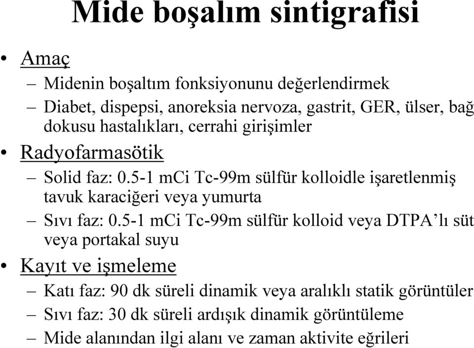 5-1 mci Tc-99m sülfür kolloidle işaretlenmiş tavuk karaciğeri veya yumurta Sıvı faz: 0.