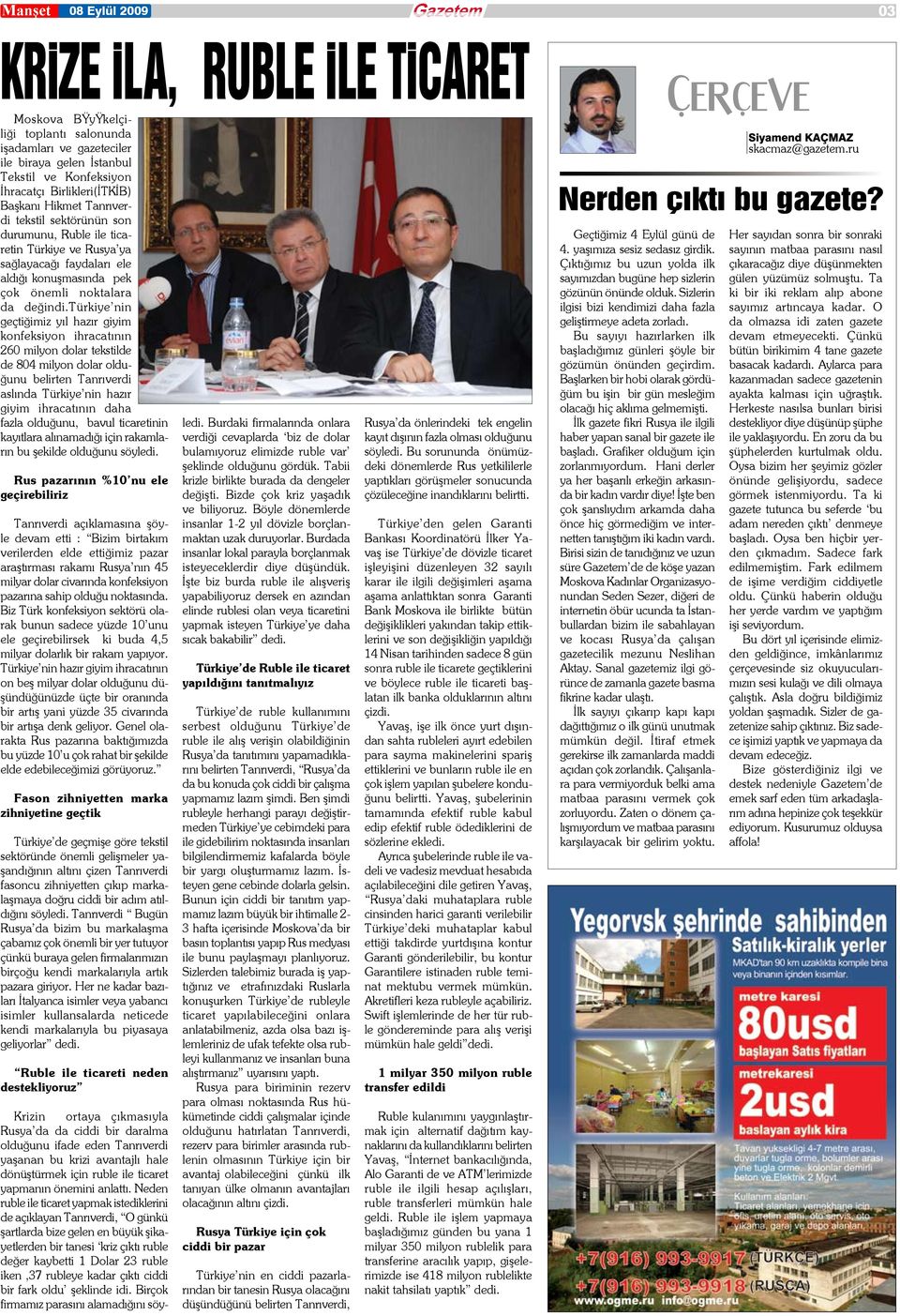 türkiye nin geçtiğimiz yıl hazır giyim konfeksiyon ihracatının 260 milyon dolar tekstilde de 804 milyon dolar olduğunu belirten Tanrıverdi aslında Türkiye nin hazır giyim ihracatının daha fazla