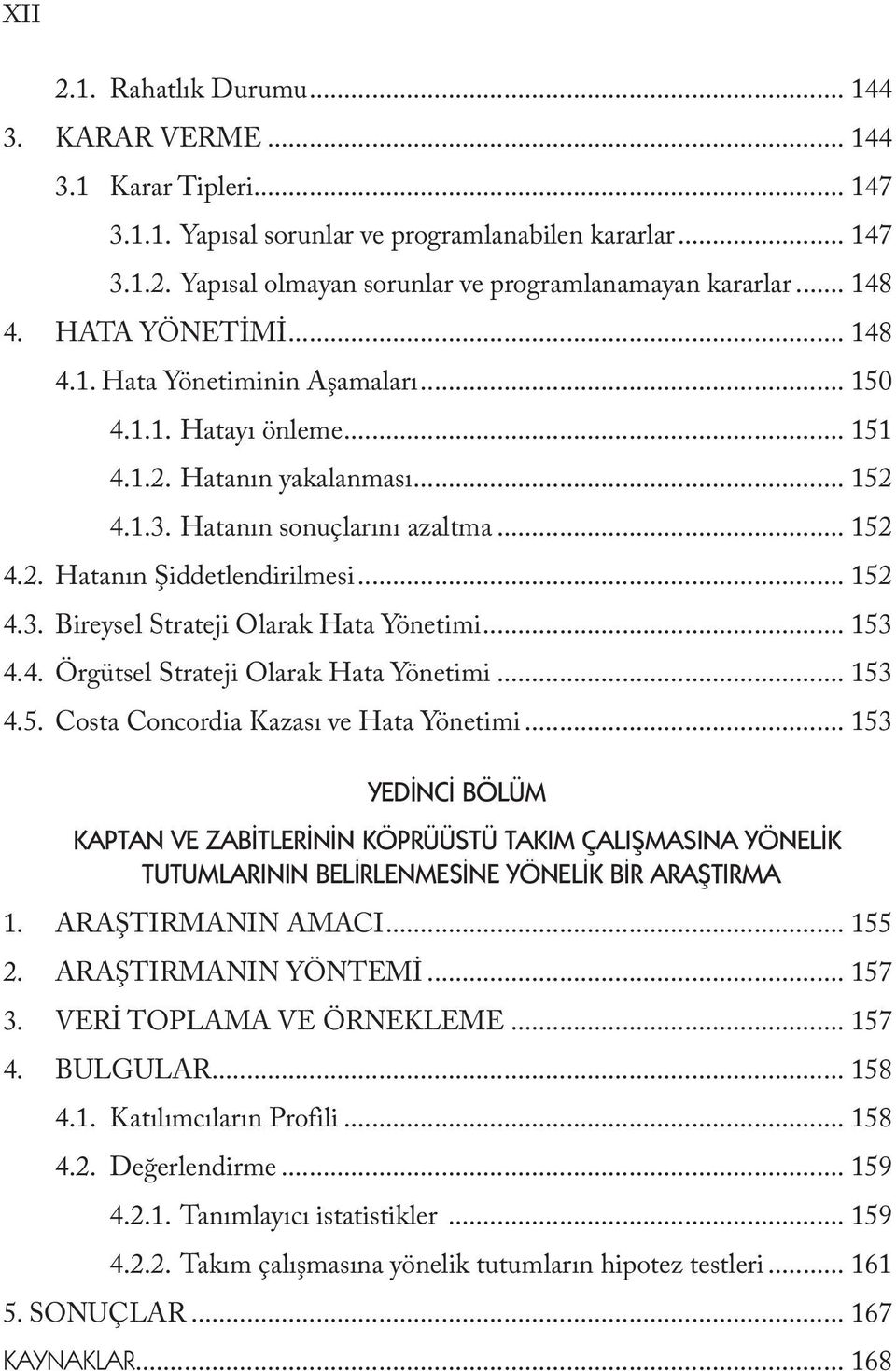 .. 152 4.3. Bireysel Strateji Olarak Hata Yönetimi... 153 4.4. Örgütsel Strateji Olarak Hata Yönetimi... 153 4.5. Costa Concordia Kazası ve Hata Yönetimi.