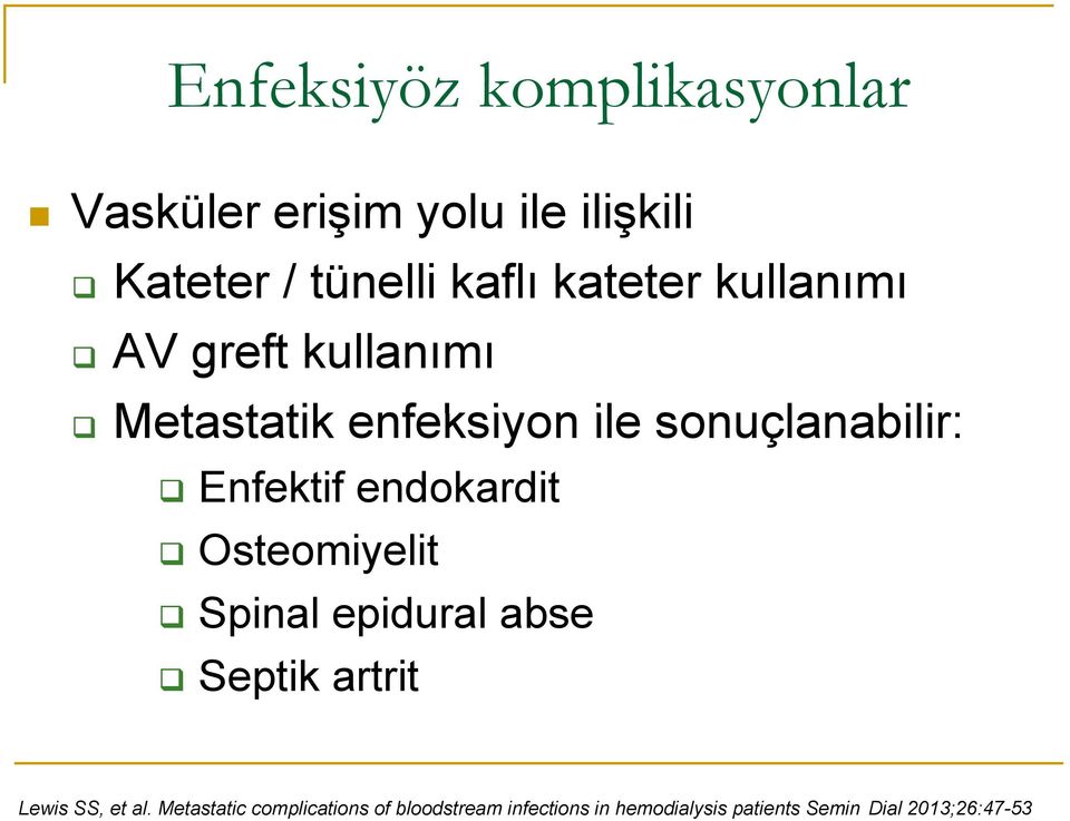 endokardit Osteomiyelit Spinal epidural abse Septik artrit Lewis SS, et al.