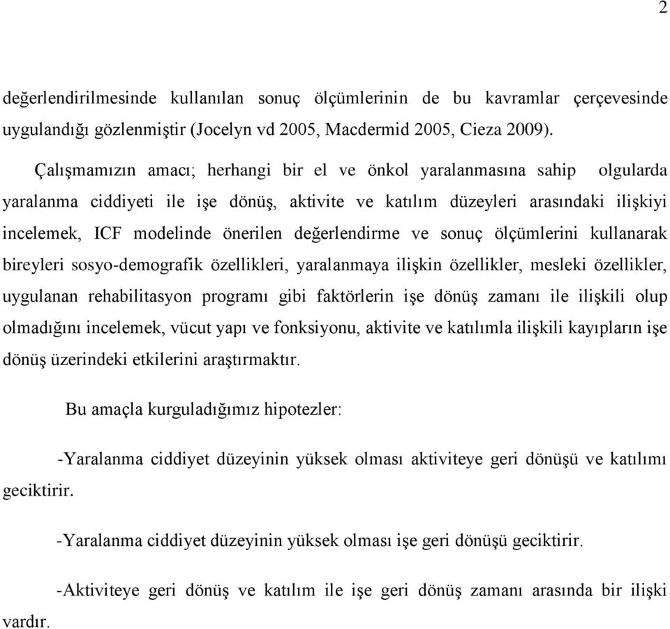 değerlendirme ve sonuç ölçümlerini kullanarak bireyleri sosyo-demografik özellikleri, yaralanmaya ilişkin özellikler, mesleki özellikler, uygulanan rehabilitasyon programı gibi faktörlerin işe dönüş