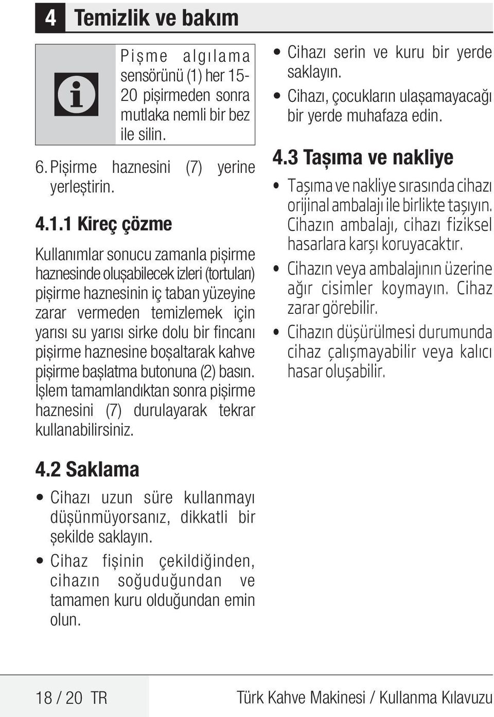 -20 pişirmeden sonra mutlaka nemli bir bez ile silin. 6. Pişirme haznesini (7) yerine yerleştirin. 4.1.