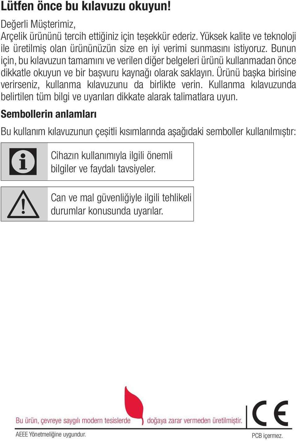 Bunun için, bu kılavuzun tamamını ve verilen diğer belgeleri ürünü kullanmadan önce dikkatle okuyun ve bir başvuru kaynağı olarak saklayın.