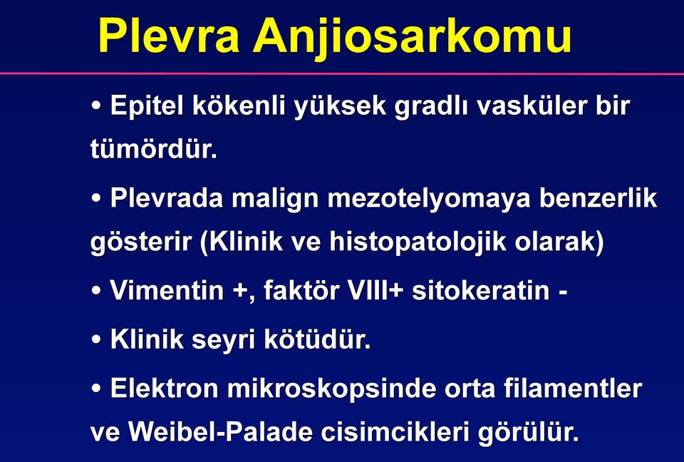 histopatolojik olarak) Vimentin +, faktör VIII+ sitokeratin - Klinik