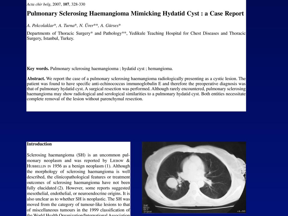 Pulmonary sclerosing haemangioıma ; hydatid cyst ; hemangioma. Abstract. We report the case of a pulmonary sclerosing haemangioma radiologically presenting as a cystic lesion.