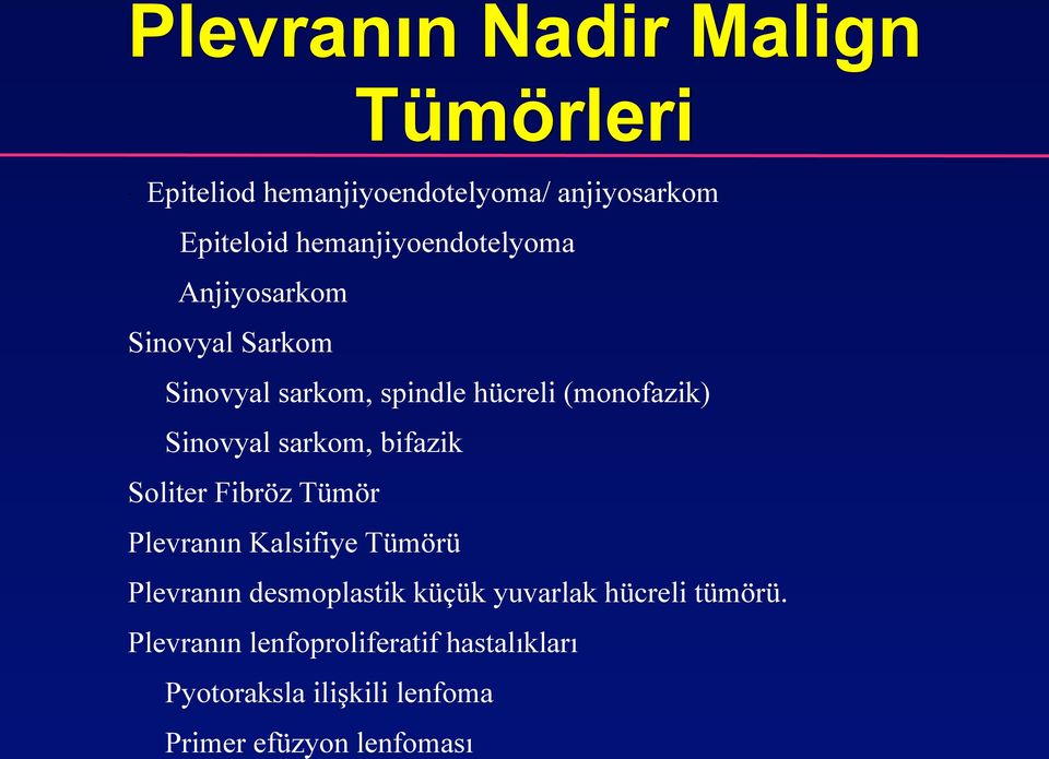 Sinovyal sarkom, bifazik Soliter Fibröz Tümör Plevranın Kalsifiye Tümörü Plevranın desmoplastik küçük