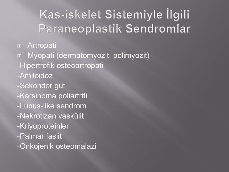 -Karsinoma poliartriti -Lupus-like sendrom -Nekrotizan