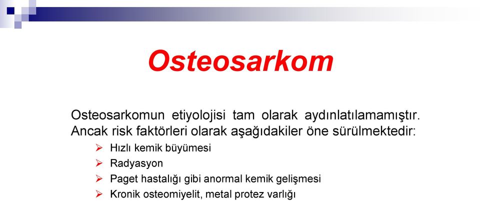 Ancak risk faktörleri olarak aşağıdakiler öne sürülmektedir: