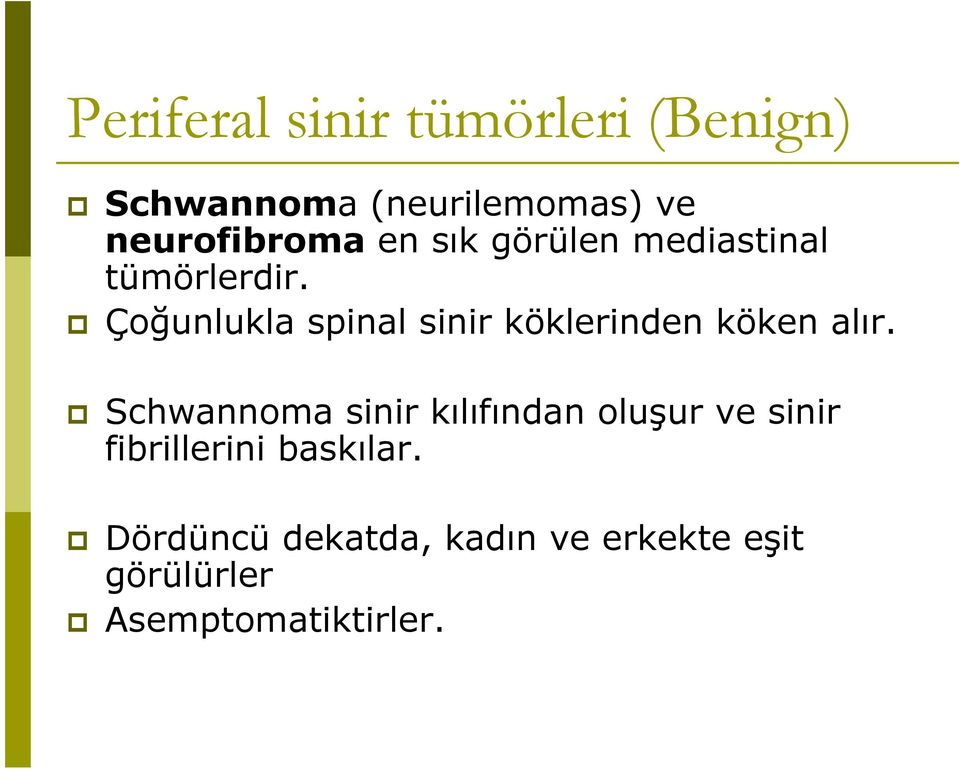 Çoğunlukla spinal sinir köklerinden köken alır.