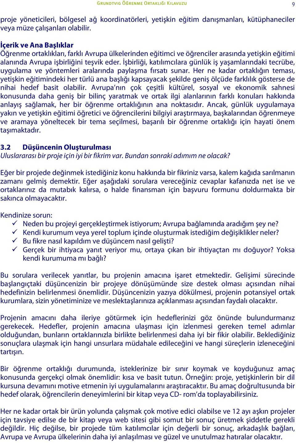 İşbirliği, katılımcılara günlük iş yaşamlarındaki tecrübe, uygulama ve yöntemleri aralarında paylaşma fırsatı sunar.