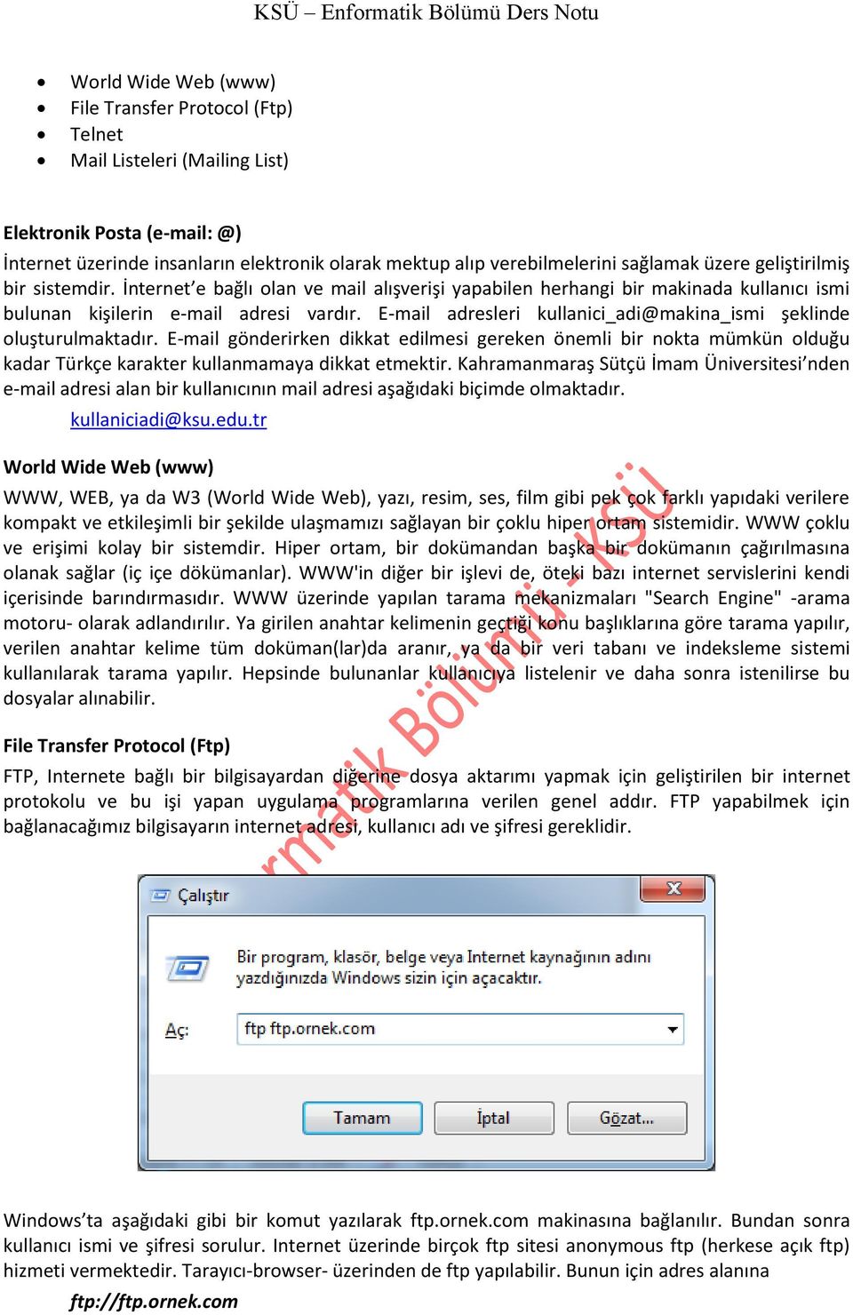 E-mail adresleri kullanici_adi@makina_ismi şeklinde oluşturulmaktadır. E-mail gönderirken dikkat edilmesi gereken önemli bir nokta mümkün olduğu kadar Türkçe karakter kullanmamaya dikkat etmektir.