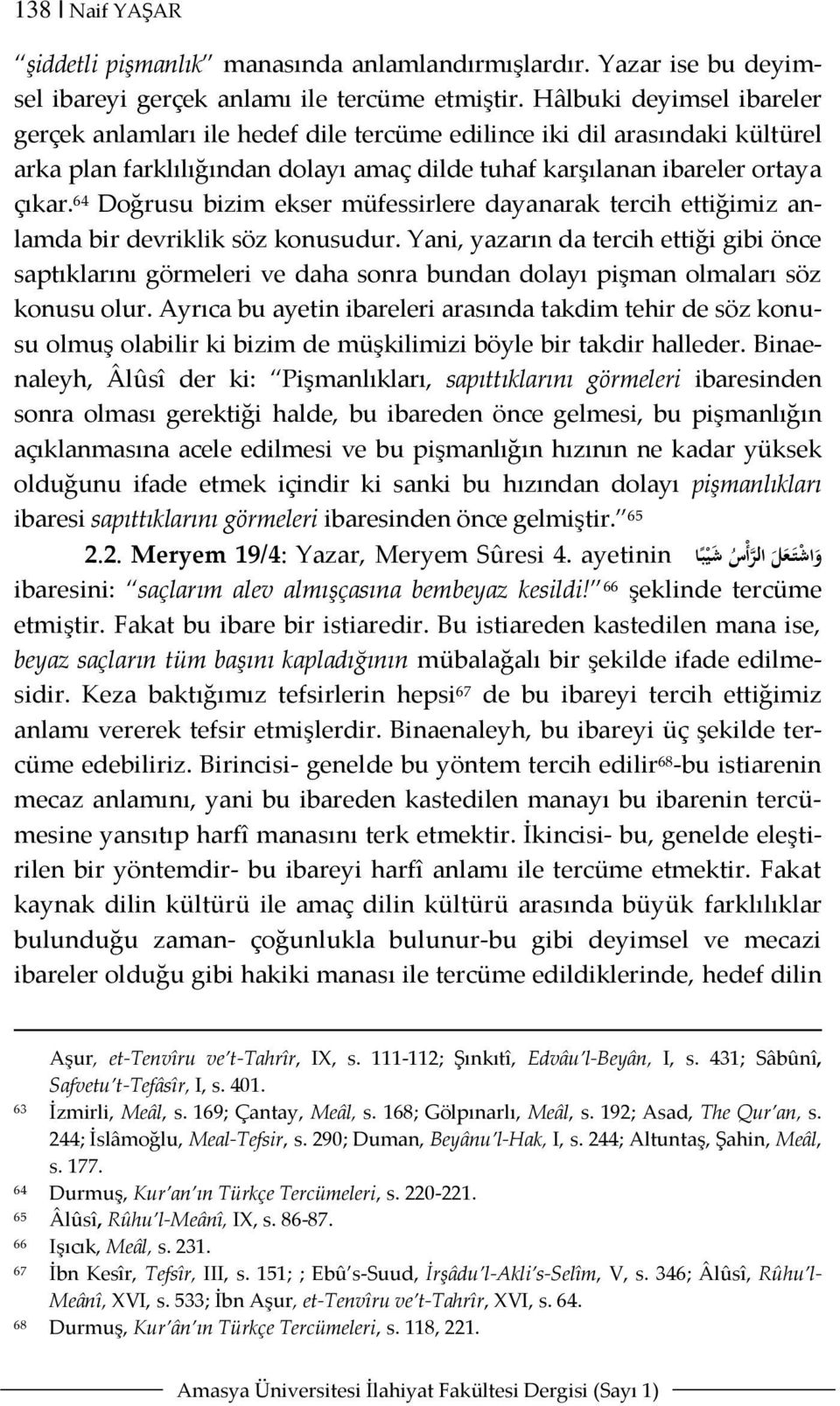 64 Doğrusu bizim ekser müfessirlere dayanarak tercih ettiğimiz anlamda bir devriklik söz konusudur.