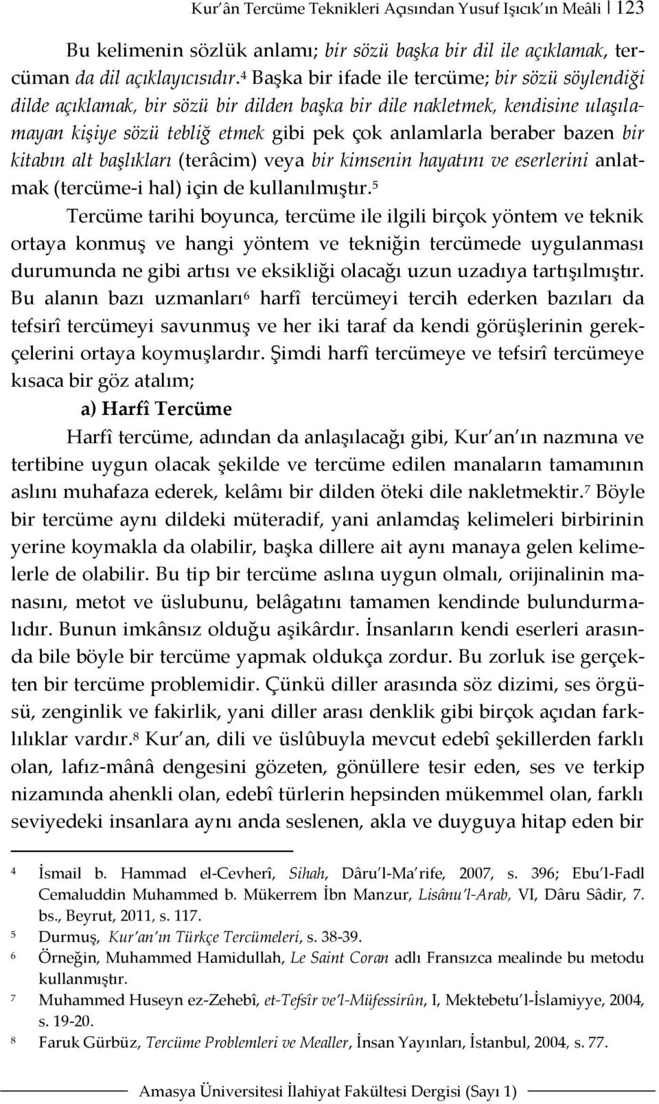 bir kitabın alt başlıkları (terâcim) veya bir kimsenin hayatını ve eserlerini anlatmak (tercüme-i hal) için de kullanılmıştır.