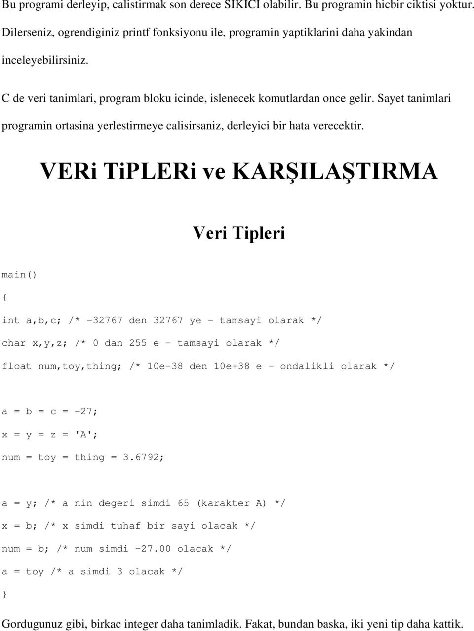 Sayet tanimlari programin ortasina yerlestirmeye calisirsaniz, derleyici bir hata verecektir.