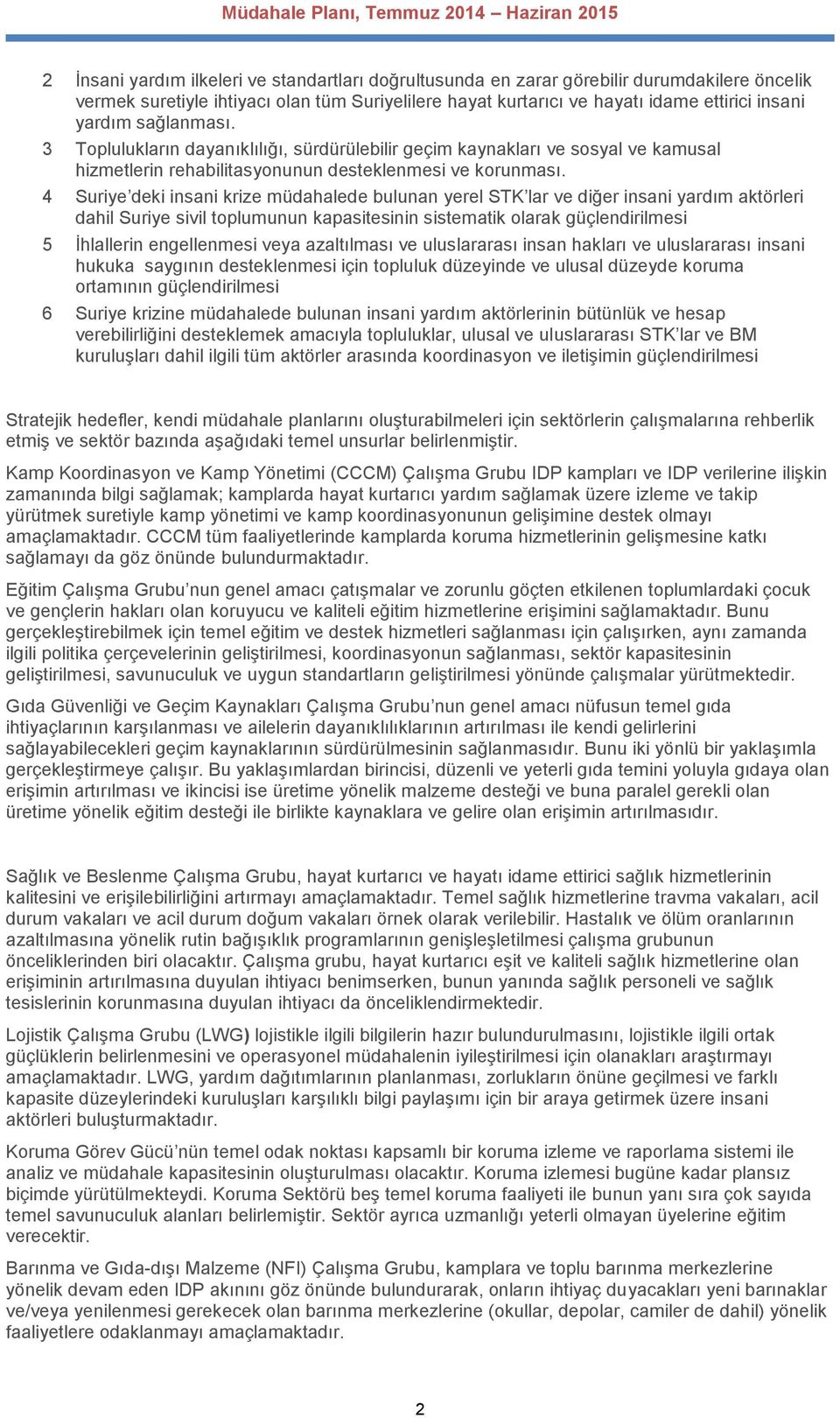 4 Suriye deki insani krize müdahalede bulunan yerel STK lar ve diğer insani yardım aktörleri dahil Suriye sivil toplumunun kapasitesinin sistematik olarak güçlendirilmesi 5 İhlallerin engellenmesi