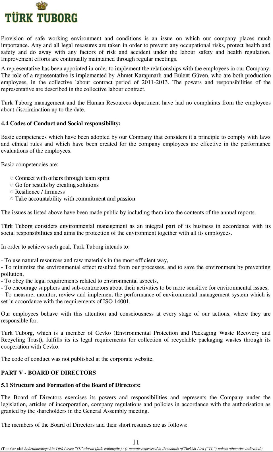 regulation. Improvement efforts are continually maintained through regular meetings. A representative has been appointed in order to implement the relationships with the employees in our Company.