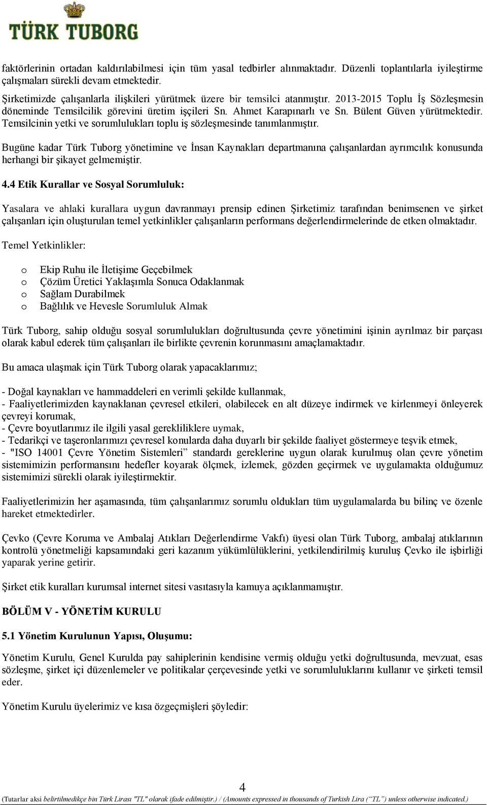 Bülent Güven yürütmektedir. Temsilcinin yetki ve sorumlulukları toplu iş sözleşmesinde tanımlanmıştır.