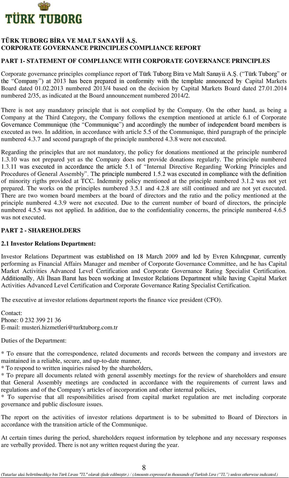 Sanayii A.Ş. ( Türk Tuborg or the Company ) at 2013 has been prepared in conformity with the template announced by Capital Markets Board dated 01.02.