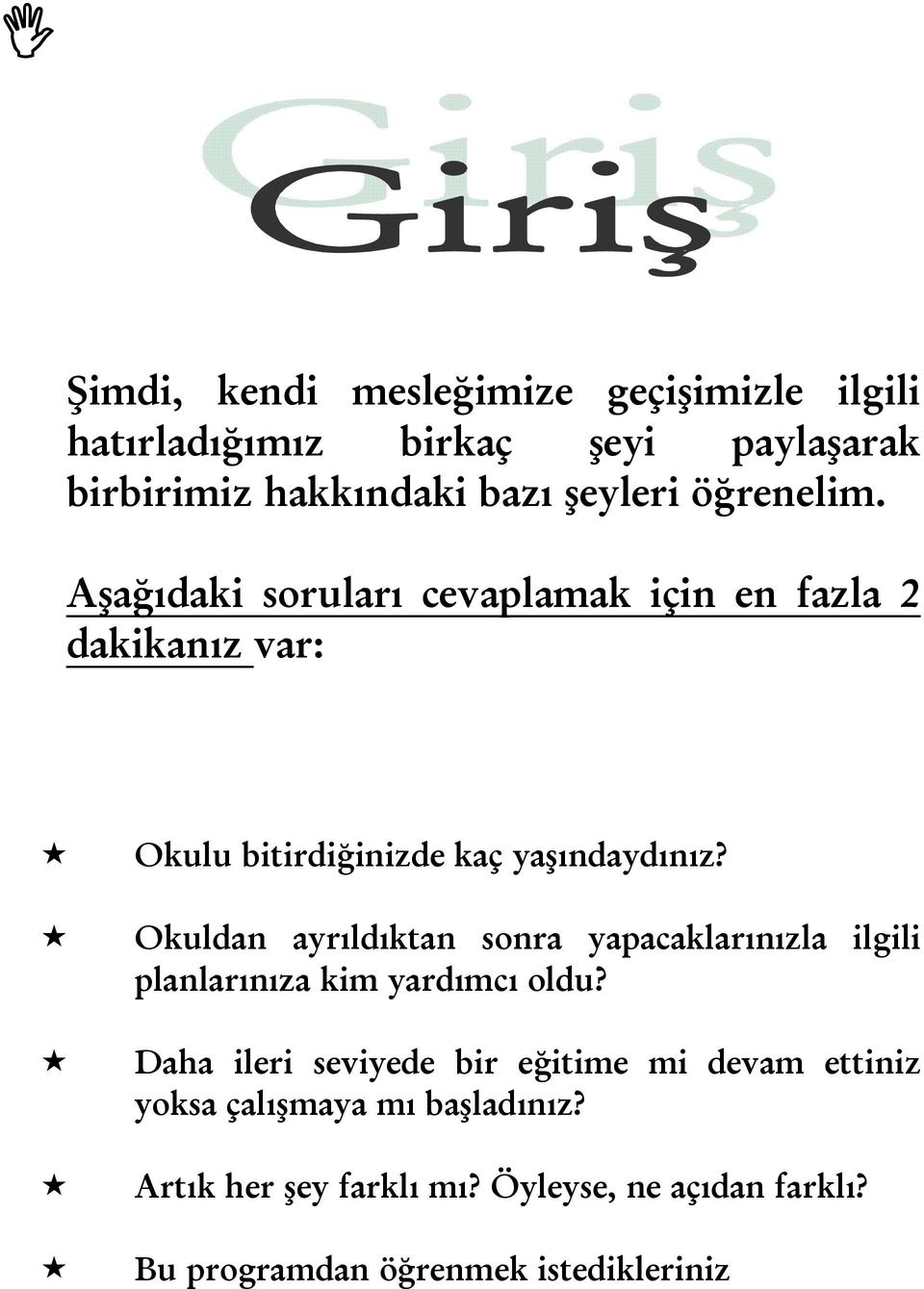 Okuldan ayrıldıktan sonra yapacaklarınızla ilgili planlarınıza kim yardımcı oldu?