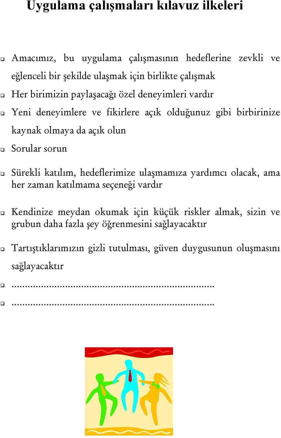 olun Sorular sorun Sürekli katılım, hedeflerimize ulaşmamıza yardımcı olacak, ama her zaman katılmama seçeneği vardır Kendinize meydan okumak için